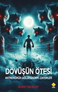 Dövüşün Ötesi - Antrenörün Gölgesindeki Zaferler