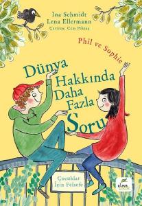 Dünya Hakkında Daha Fazla Soru - Phil ve Sophie - Çocuklar İçin Felsefe