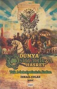 Dünya Osmanlı'ya Hasret-Yitik Medeniyetimizin Kodları
