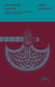 Ebu Müslim Destanı - Türk-İran Destan Geleneğinde Horasan Teberdarı