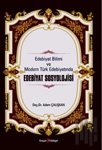 Edebiyat Bilimi Ve Modern Türk Edebiyatında Edebiyat Sosyolojisi