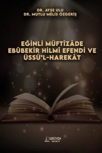 Eğinli Müftizade Ebubekir Hilmi Efendi ve Üssü'l-Harekat