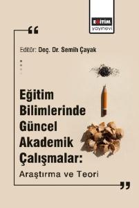 Eğitim Bilimlerinde Güncel Akademik Çalışmalar: Araştırma ve Teori