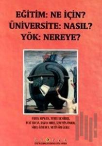 Eğitim: Ne İçin? Üniversite: Nasıl? Yök: Nereye?