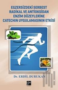 Egzersizdeki Serbest Radikal ve Antioksidan Enzim Düzeylerine Catechin Uygulamasının Etkisi