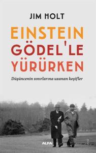 Einstein Gödel'le Yürürken - Düşüncenin Sınırlarına Uzanan Keşifler