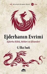Ejderhanın Evrimi: Ejderha Kültü - Mitleri ve Efsaneleri