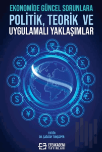 Ekonomide Güncel Sorunlara Politik, Teorik ve Uygulamalı Yaklaşımlar