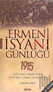 Ermeni İsyanı Günlüğü 1915 Osmanlı Arşivleri Yeminli Tanık İfadeleri