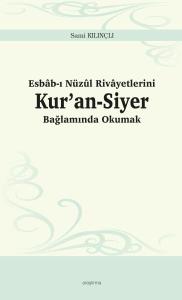 Esbâb-ı Nüzûl Rivâyetlerini Kur’an-Siyer Bağlamında Okumak