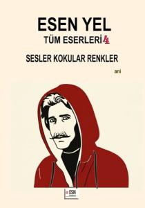 Esen Yel Tüm Eserleri 4 - Sesler Kokular Renkler