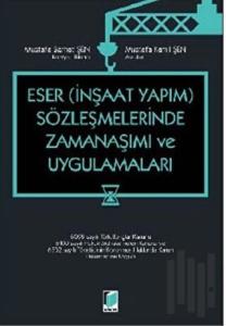 Eser – İnşaat Yapım – Sözleşmelerinde Zamanaşımı ve Uygulamaları