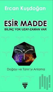 Esir Madde - Bilinç Yok Uzay Zaman Var