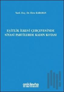 Eşitlik İlkesi Çerçevesinde Siyasi Partilerde Kadın Kotası