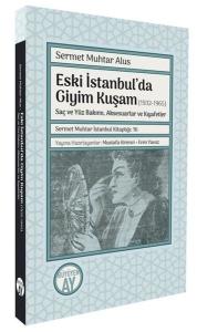 Eski İstanbul'da Giyim Kuşam (1932 - 1965) Saç ve Yüz Bakımı Aksesuarlar ve Kıyafetler