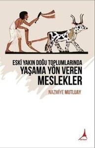 Eski Yakın Doğu Toplumlarında Yaşama Yön Veren Meslekler
