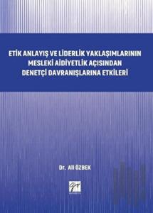 Etik Anlayış ve Liderlik Yaklaşımlarının Mesleki Aidiyetlik Açısından Denetçi Davranışlarına Etkileri