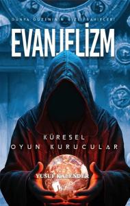 Evanjelizm: Dünya Düzeninin Gizli Sahipleri - Küresel Oyun Kurucular