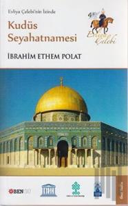 Evliya Çelebi’nin İzinde Kudüs Seyahatnamesi