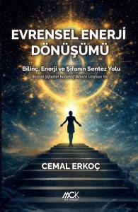 Evrensel Enerji Dönüşümü - Bilinç Enerji ve Şifanın Sentez Yolu