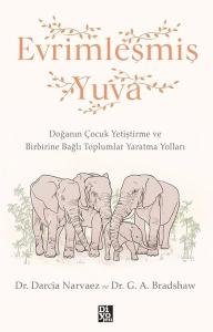 Evrimleşmiş Yuva - Doğanın Çocuk Geliştirme ve Birbirine  Bağlı Toplumlar Yaratma Yolları