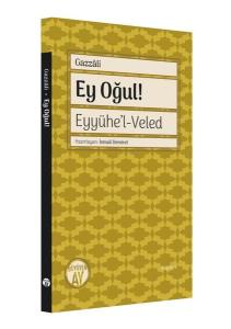 Ey Oğul! Eyyühe'l - Veled