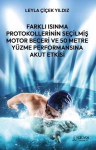Farklı Isınma Protokollerinin Seçilmiş Motor Beceri ve 50 Metre Yüzme Performansına Akut Etkisi