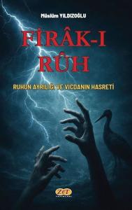 Firak-ı Ruh: Ruhun Ayrılığı ve Vicdanın Hasreti