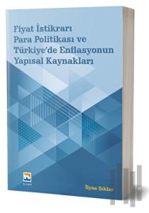Fiyat İstikrarı, Para Politikası ve Türkiye’de Enflasyonun Yapısal Kaynakları