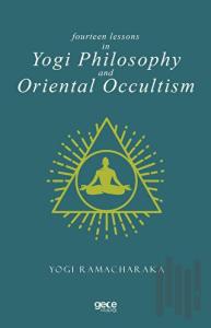 Fourteen Lessons in Yogi Philosophy and Oriental Occultis