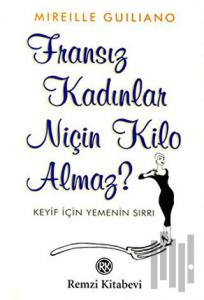 Fransız Kadınlar Niçin Kilo Almaz? Keyif İçin Yemenin Sırrı