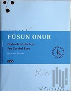 Füsun Onur Dikkatli Gözler İçin / For Careful Eyes