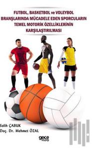 Futbol Basketbol ve Voleybol Branşlarında Mücadele Eden Sporcuların Temel Motorik Özelliklerinin Ka