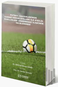 Futbol Hakemlerinde Karar Verme Stilleri İle Kişilik Özellikleri Arasındaki İlişkinin İncelenmesi