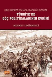 Geç Dönem Osmanlı'dan Günümüze Türkiye'de Göç Politikalarının Evrimi