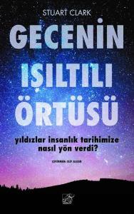Gecenin Işıltılı Örtüsü - Yıldızlar İnsanlık Tarihimize Nasıl Yön Verdi?