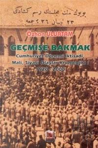 Geçmişe Bakmak Cumhuriyet Dönemi İktisadi, Mali, Siyasi Olaylar Kronolojisi 1920-2000 (Ciltli)