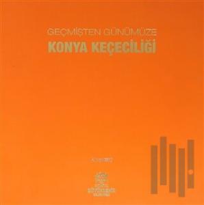 Geçmişten Günümüze Konya Keçeciliği