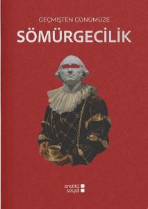 Geçmişten Günümüze Sömürgecilik (Ciltli)