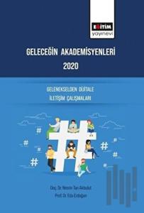 Geleceğin Akademisyenleri 2020 - Gelenekselden Dijitale İletişim Çalışmaları