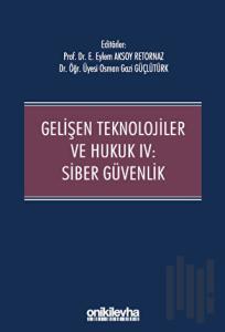 Gelişen Teknolojiler ve Hukuk IV : Siber Güvenlik