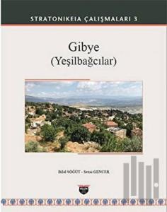 Gibye (Yeşilbağcılar) - Stratonikeia Çalışmaları 3 (Ciltli)