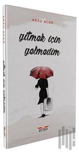 Gitmek İçin Gelmedim