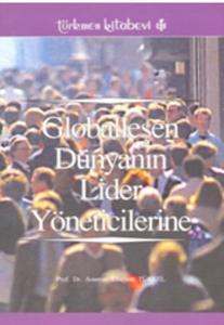 Globalleşen Dünyanın Lider Yöneticilerine