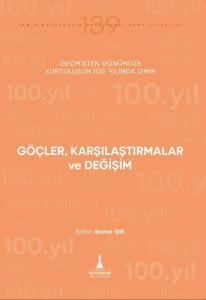Göçler Karşılaştırmalar ve Değişim - Geçmişten Günümüze Kurtuluşunun 100. Yılında İzmir