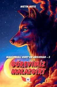 Görevimiz Malazgirt - Mavi Yeleli Kurt'un Ardından 3