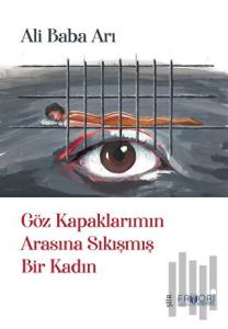 Göz Kapaklarımın Arasına Sıkışmış Bir Kadın