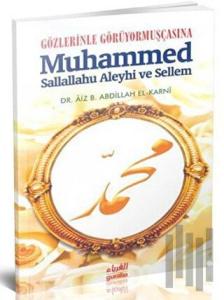 Gözlerinle Görüyormuşçasına Muhammed Sallallahu Aleyhi ve Sellem