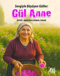 Gül Anne - Sevgiyle Büyüyen Güller