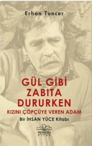 Gül Gibi Zabıta Dururken Kızını Çöpçüye Veren Adam-Bir İhsan Yüce Kitabı